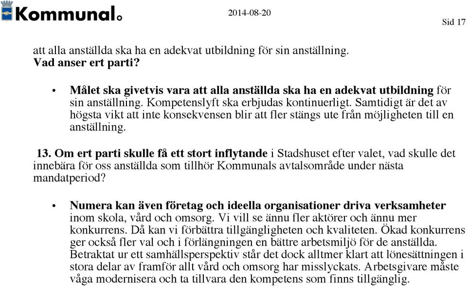 Om ert parti skulle få ett stort inflytande i Stadshuset efter valet, vad skulle det innebära för oss anställda som tillhör Kommunals avtalsområde under nästa mandatperiod?