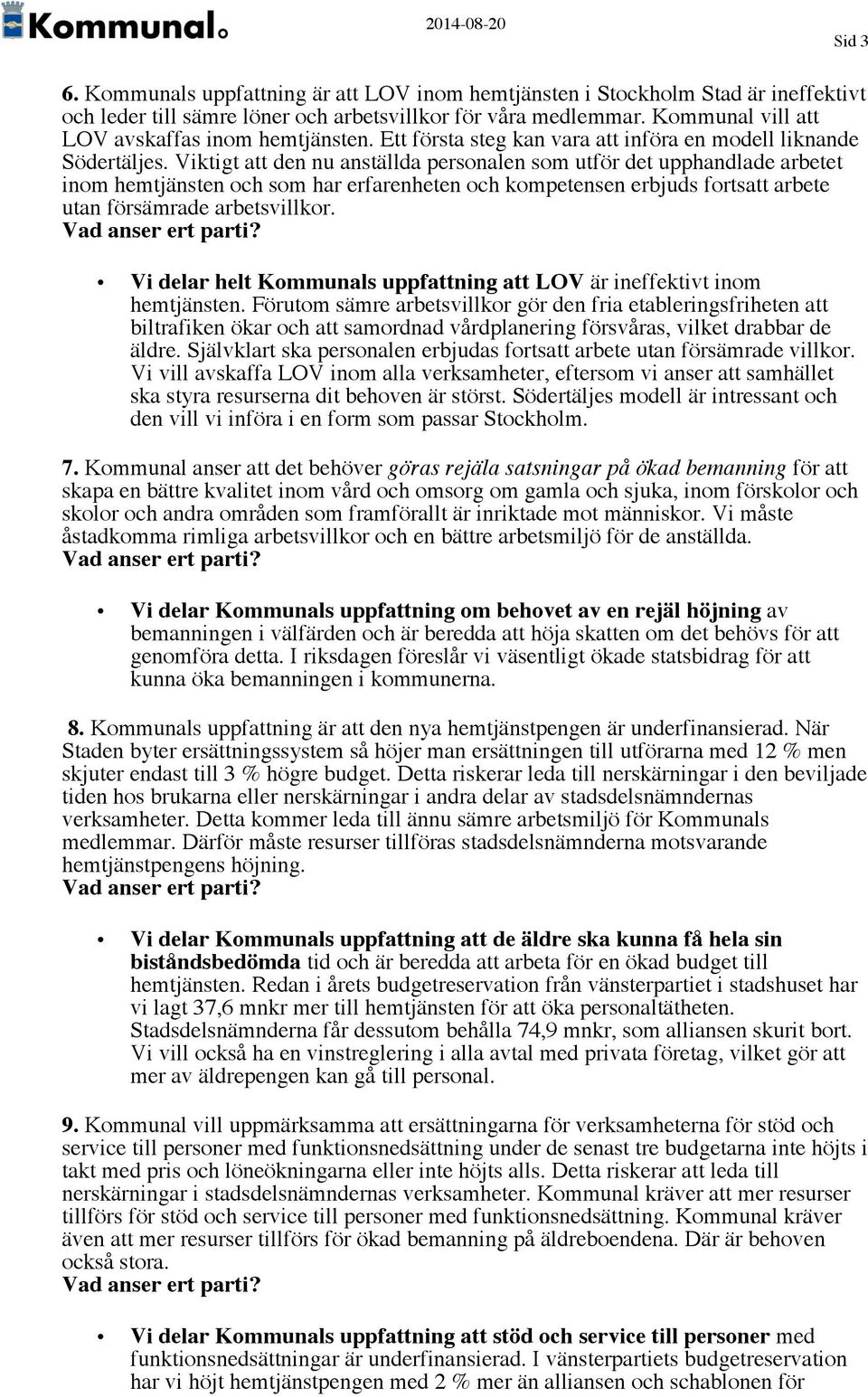 Viktigt att den nu anställda personalen som utför det upphandlade arbetet inom hemtjänsten och som har erfarenheten och kompetensen erbjuds fortsatt arbete utan försämrade arbetsvillkor.