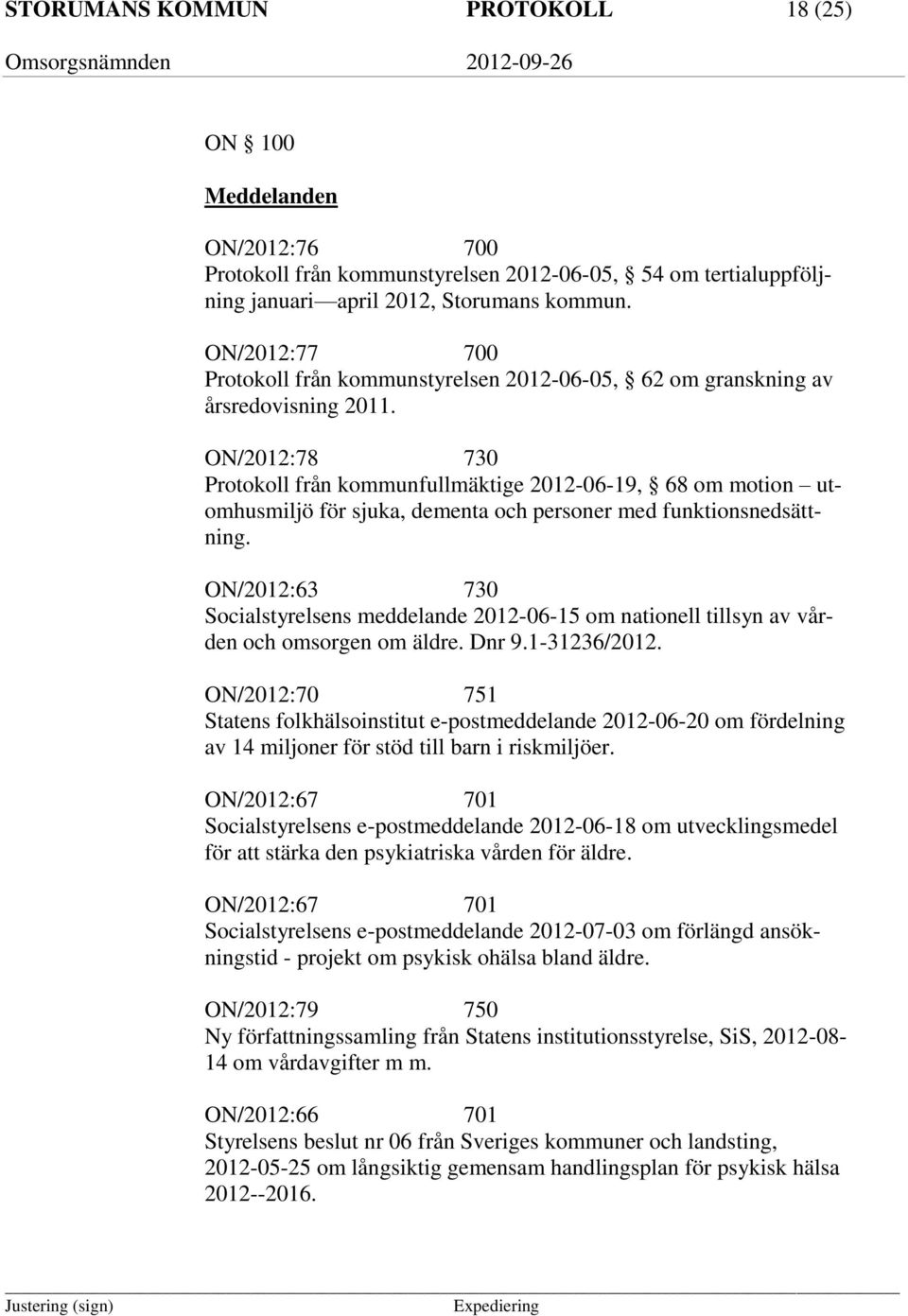 ON/2012:78 730 Protokoll från kommunfullmäktige 2012-06-19, 68 om motion utomhusmiljö för sjuka, dementa och personer med funktionsnedsättning.