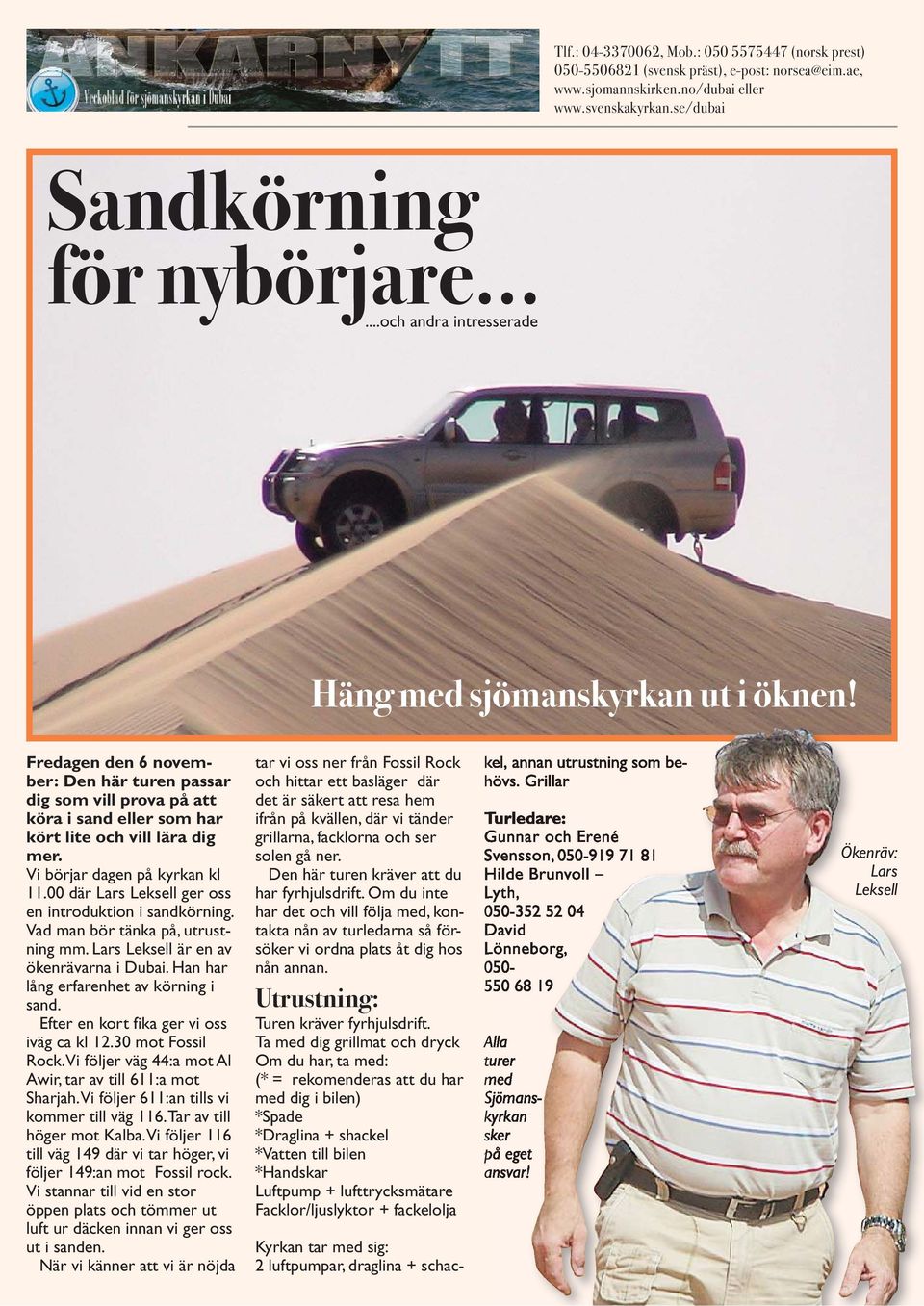 00 där Lars Leksell ger oss en introduktion i sandkörning. Vad man bör tänka på, utrustning mm. Lars Leksell är en av ökenrävarna i Dubai. Han har lång erfarenhet av körning i sand.