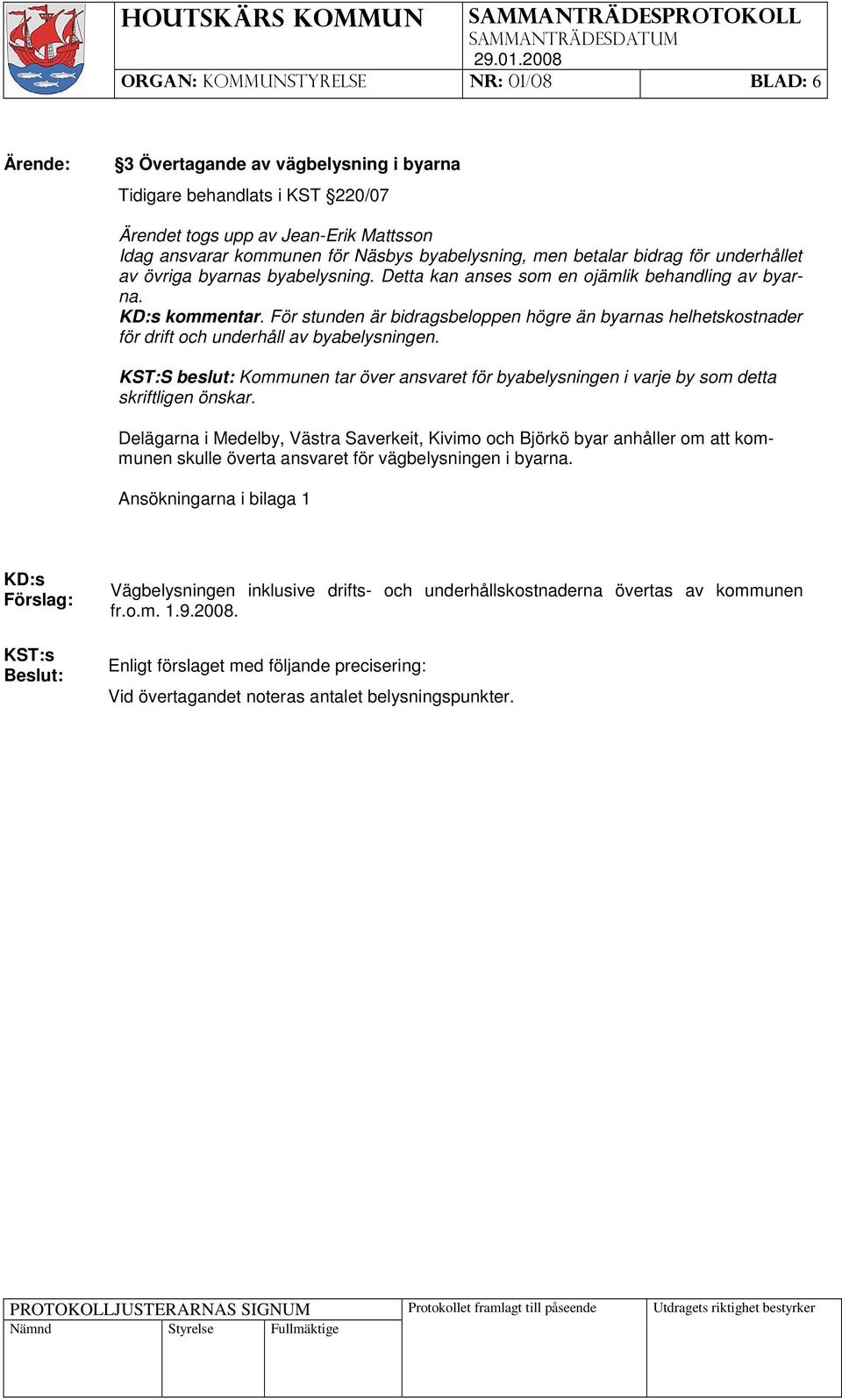 För stunden är bidragsbeloppen högre än byarnas helhetskostnader för drift och underhåll av byabelysningen.