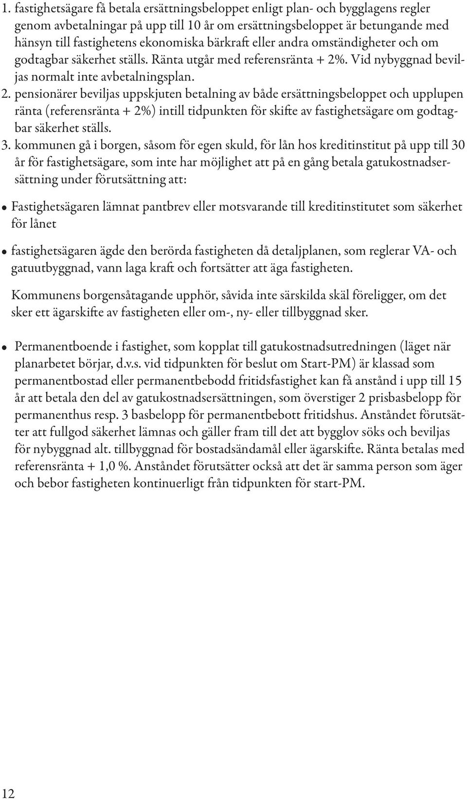 . Vid nybyggnad beviljas normalt inte avbetalningsplan. 2.
