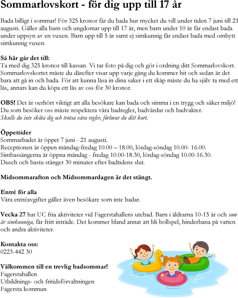 Så här går det till: Ta med dig 325 kronor till kassan. Vi tar foto på dig och gör i ordning ditt Sommarlovskort.