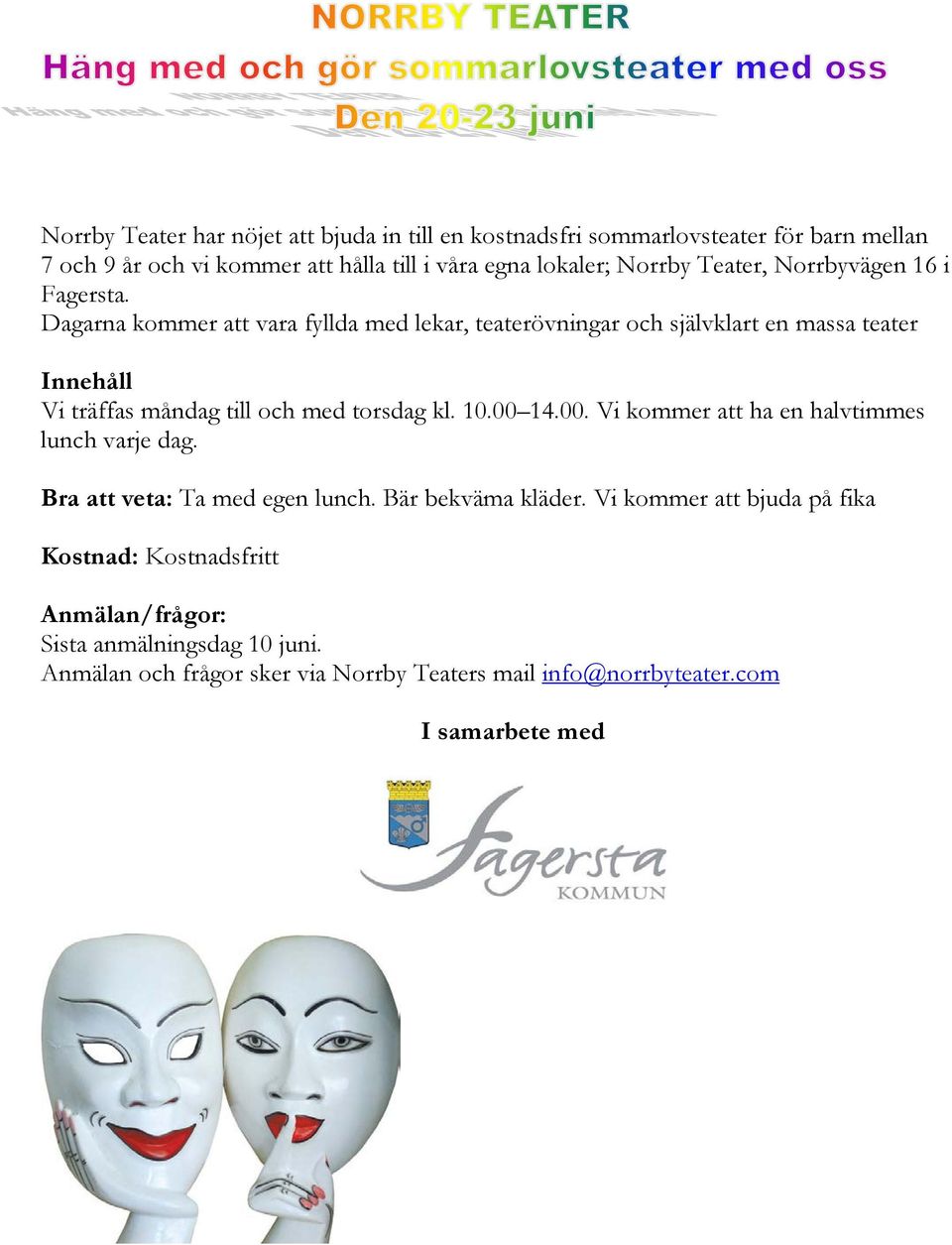 Dagarna kommer att vara fyllda med lekar, teaterövningar och självklart en massa teater Innehåll Vi träffas måndag till och med torsdag kl. 10.00 