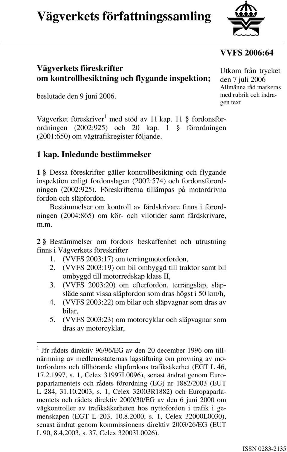 1 förordningen (2001:650) om vägtrafikregister följande. 1 kap.