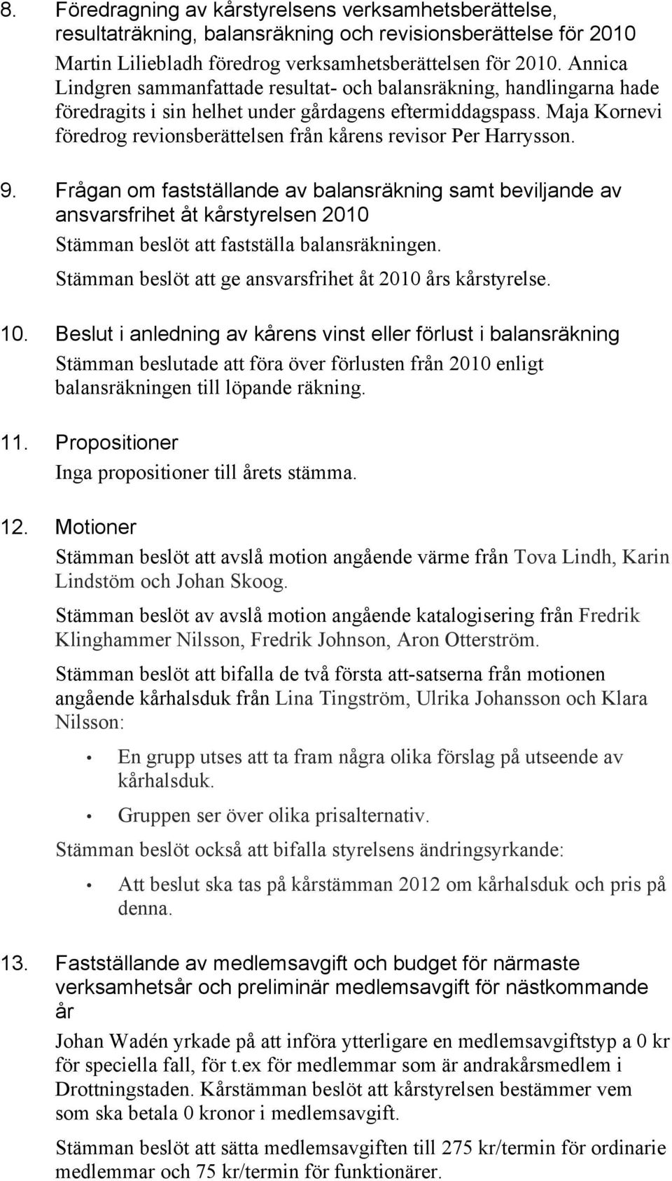 Maja Kornevi föredrog revionsberättelsen från kårens revisor Per Harrysson. 9.