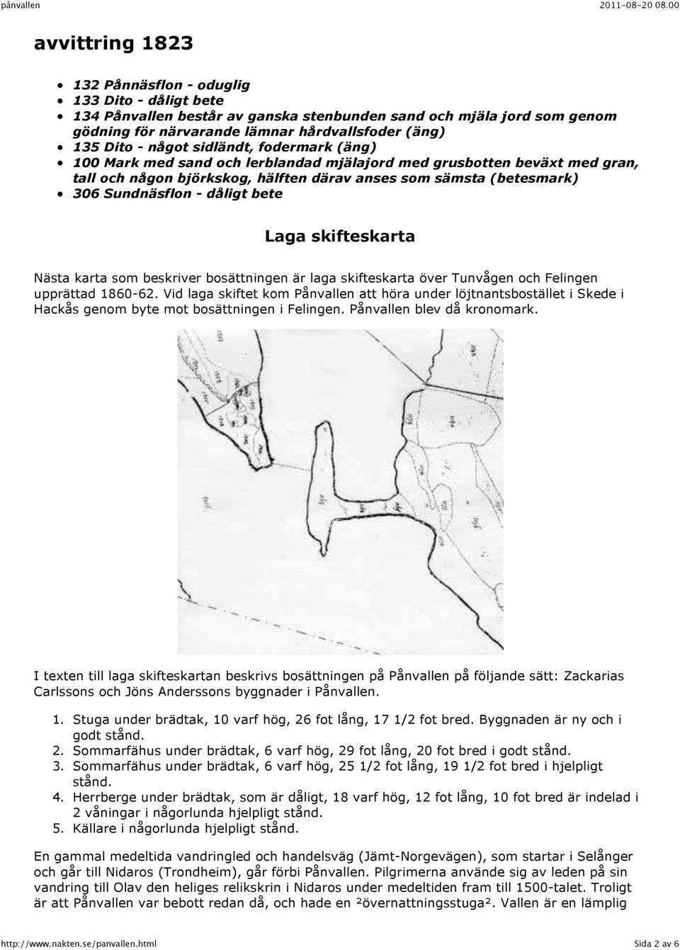 dåligt bete Laga skifteskarta Nästa karta som beskriver bosättningen är laga skifteskarta över Tunvågen och Felingen upprättad 1860-62.