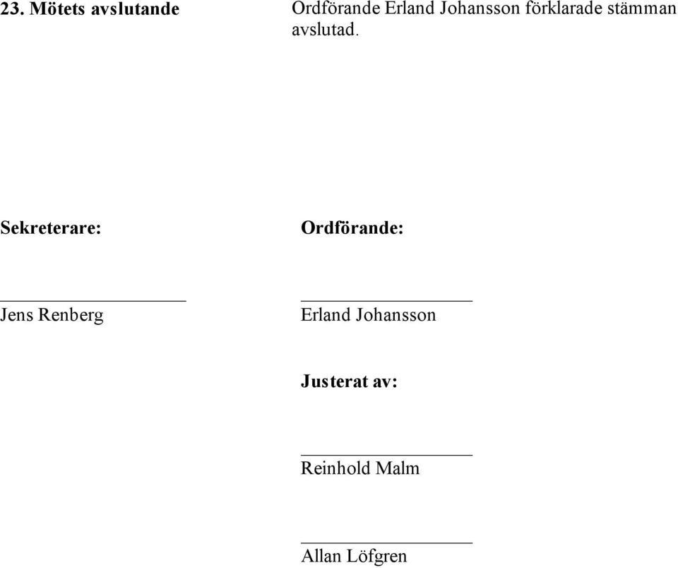 Sekreterare: Ordförande: Jens Renberg
