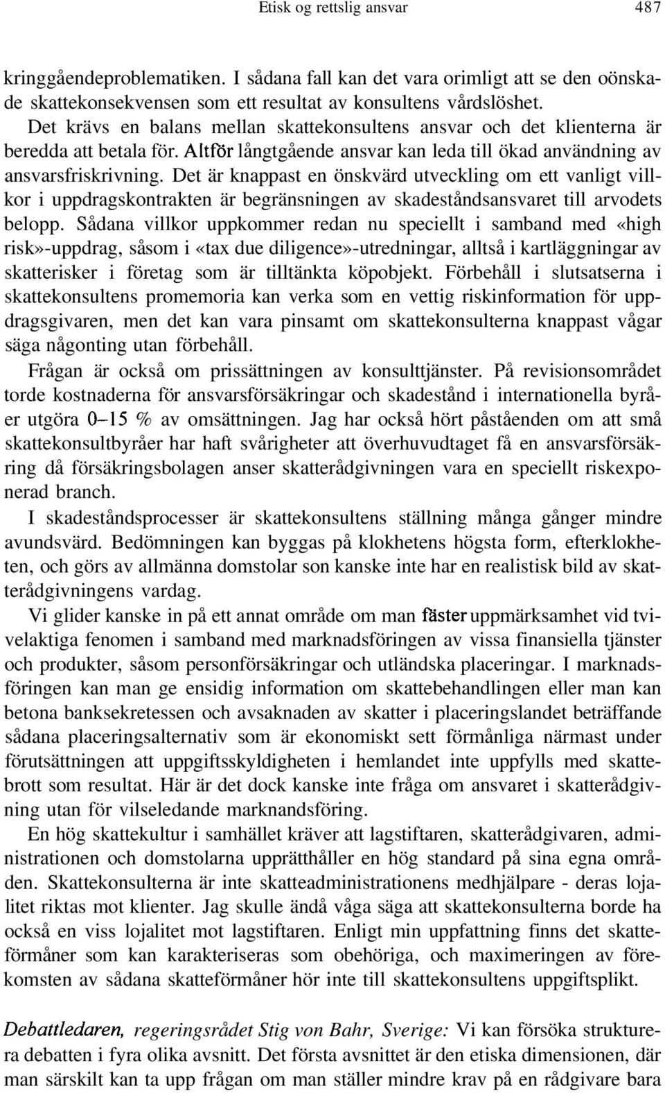 Det är knappast en önskvärd utveckling om ett vanligt villkor i uppdragskontrakten är begränsningen av skadeståndsansvaret till arvodets belopp.