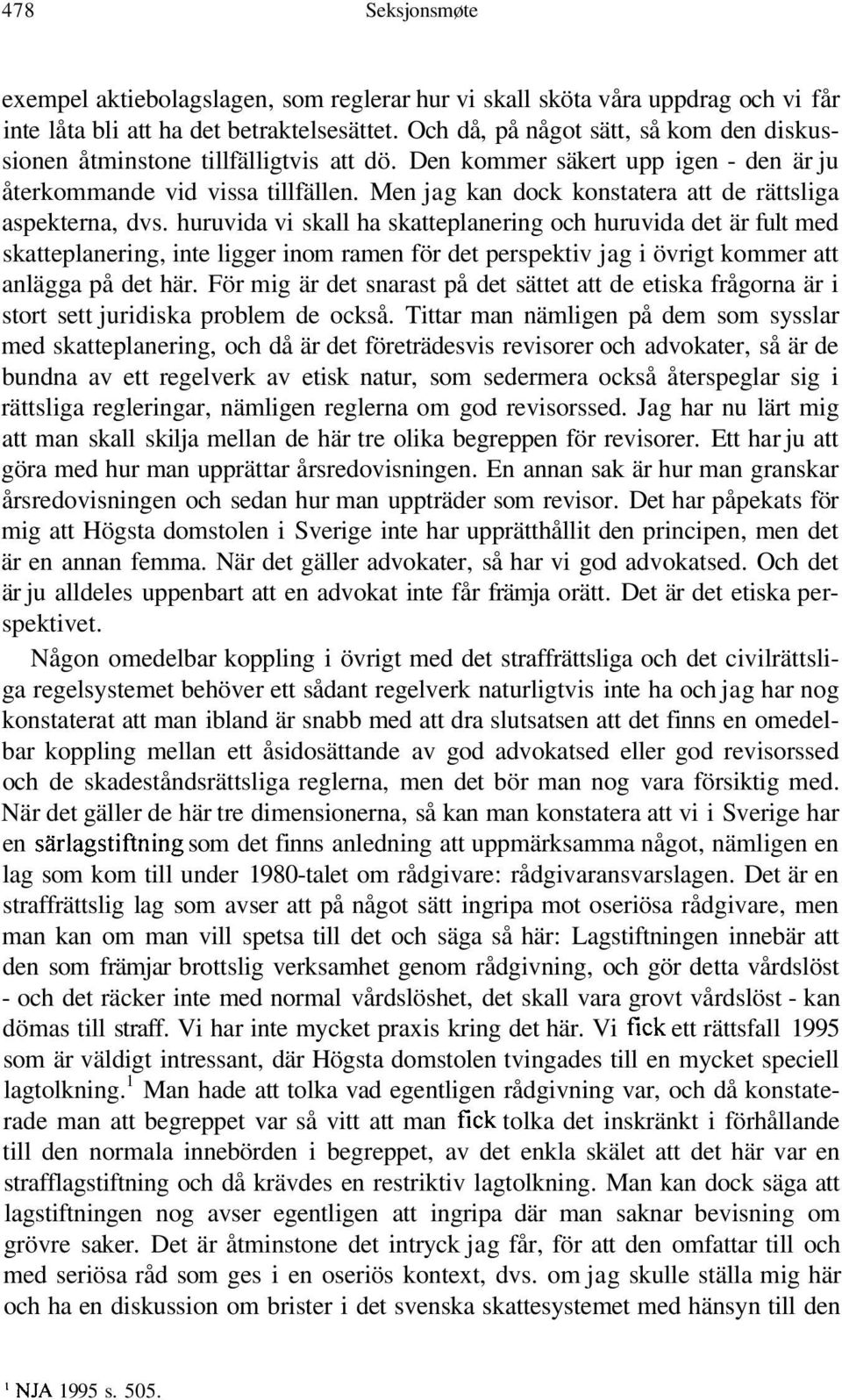 Men jag kan dock konstatera att de rättsliga aspekterna, dvs.