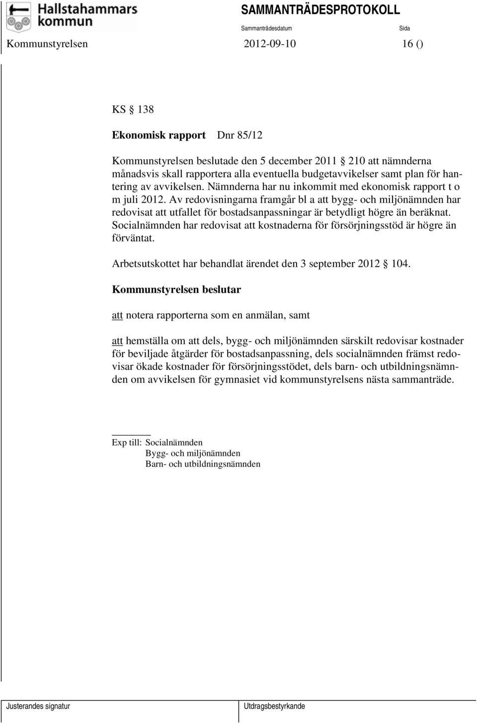 Av redovisningarna framgår bl a att bygg- och miljönämnden har redovisat att utfallet för bostadsanpassningar är betydligt högre än beräknat.