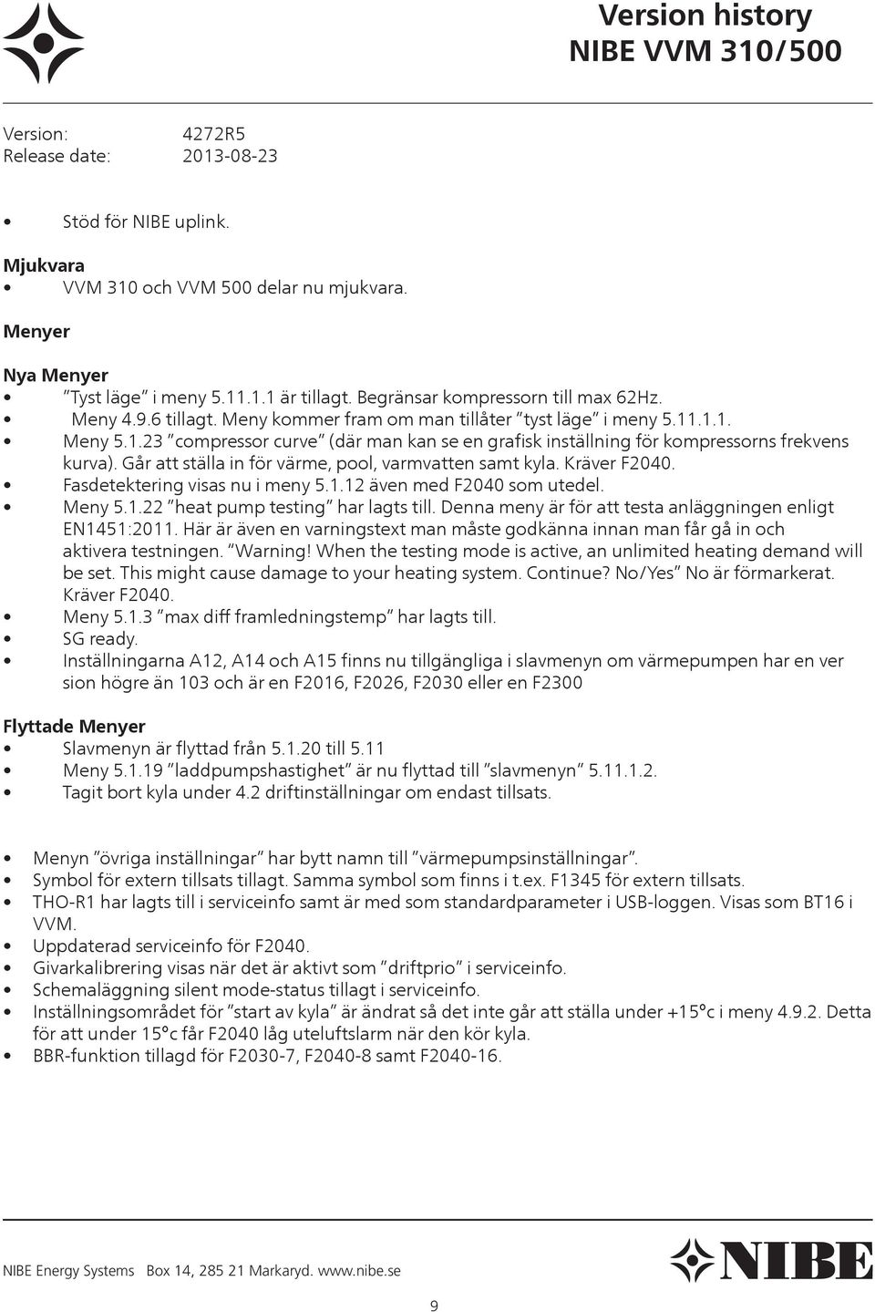 .1.1. Meny 5.1.23 compressor curve (där man kan se en grafisk inställning för kompressorns frekvens kurva). Går att ställa in för värme, pool, varmvatten samt kyla. Kräver F2040.