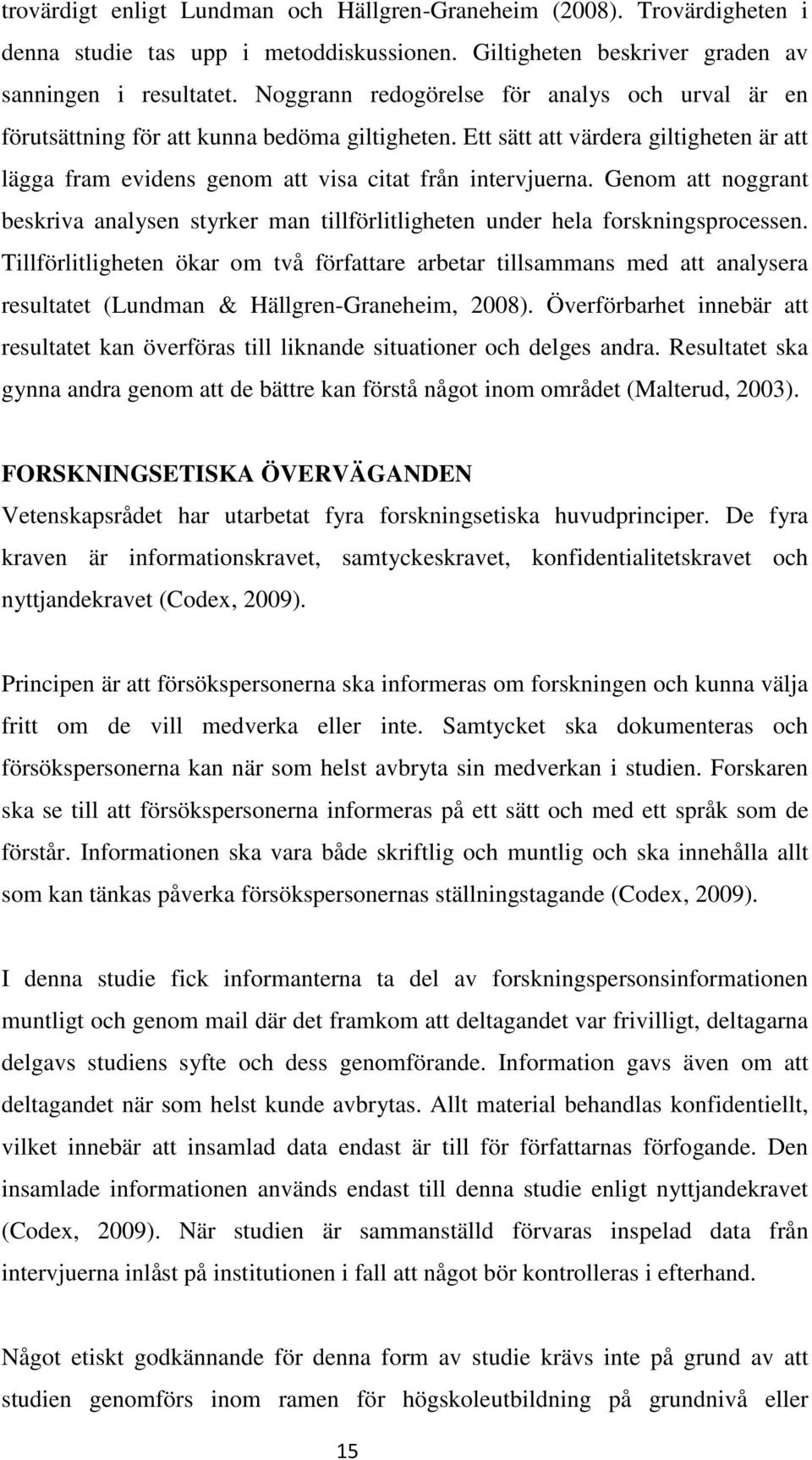 Genom att noggrant beskriva analysen styrker man tillförlitligheten under hela forskningsprocessen.