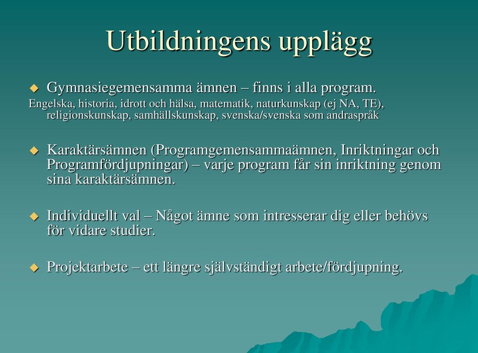svenska/svenska som andraspråk Karaktärsämnen (Programgemensammaämnen, Inriktningar och Programfördjupningar) varje