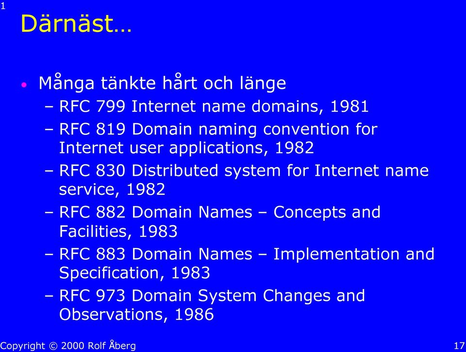Internet name service, 1982 RFC 882 Domain Names Concepts and Facilities, 1983 RFC 883