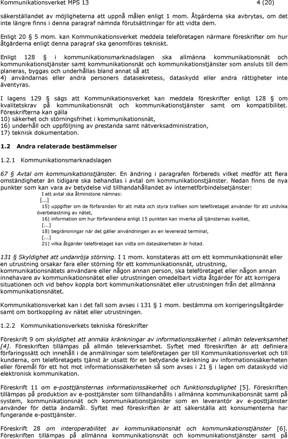 kan Kommunikationsverket meddela teleföretagen närmare föreskrifter om hur åtgärderna enligt denna paragraf ska genomföras tekniskt.