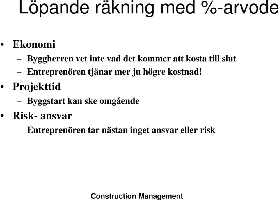 mer ju högre kostnad!