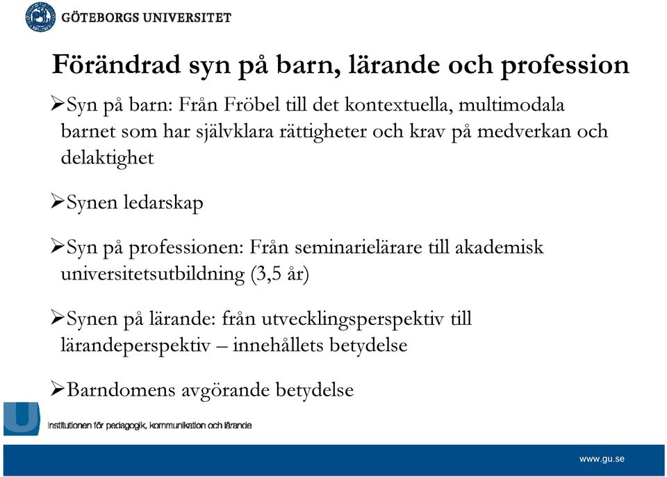 ledarskap Syn på professionen: Från seminarielärare till akademisk universitetsutbildning (3,5 år)