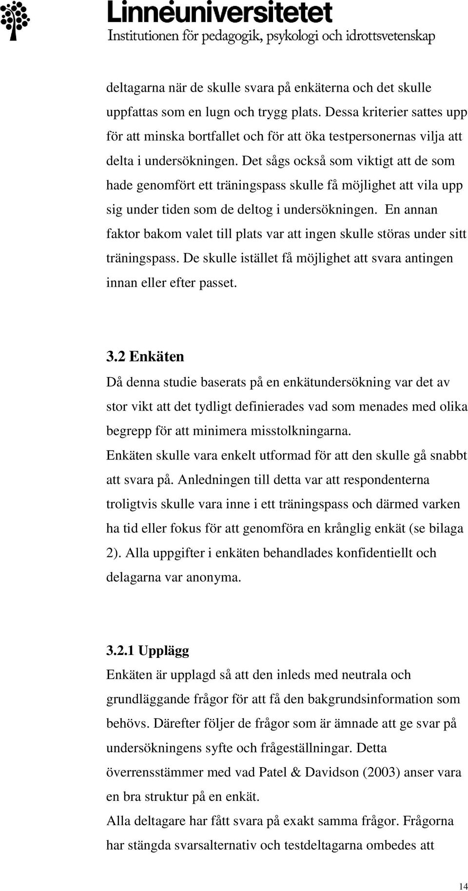 Det sågs också som viktigt att de som hade genomfört ett träningspass skulle få möjlighet att vila upp sig under tiden som de deltog i undersökningen.