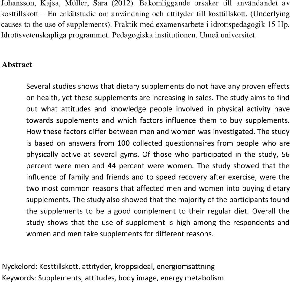 Abstract Several studies shows that dietary supplements do not have any proven effects on health, yet these supplements are increasing in sales.