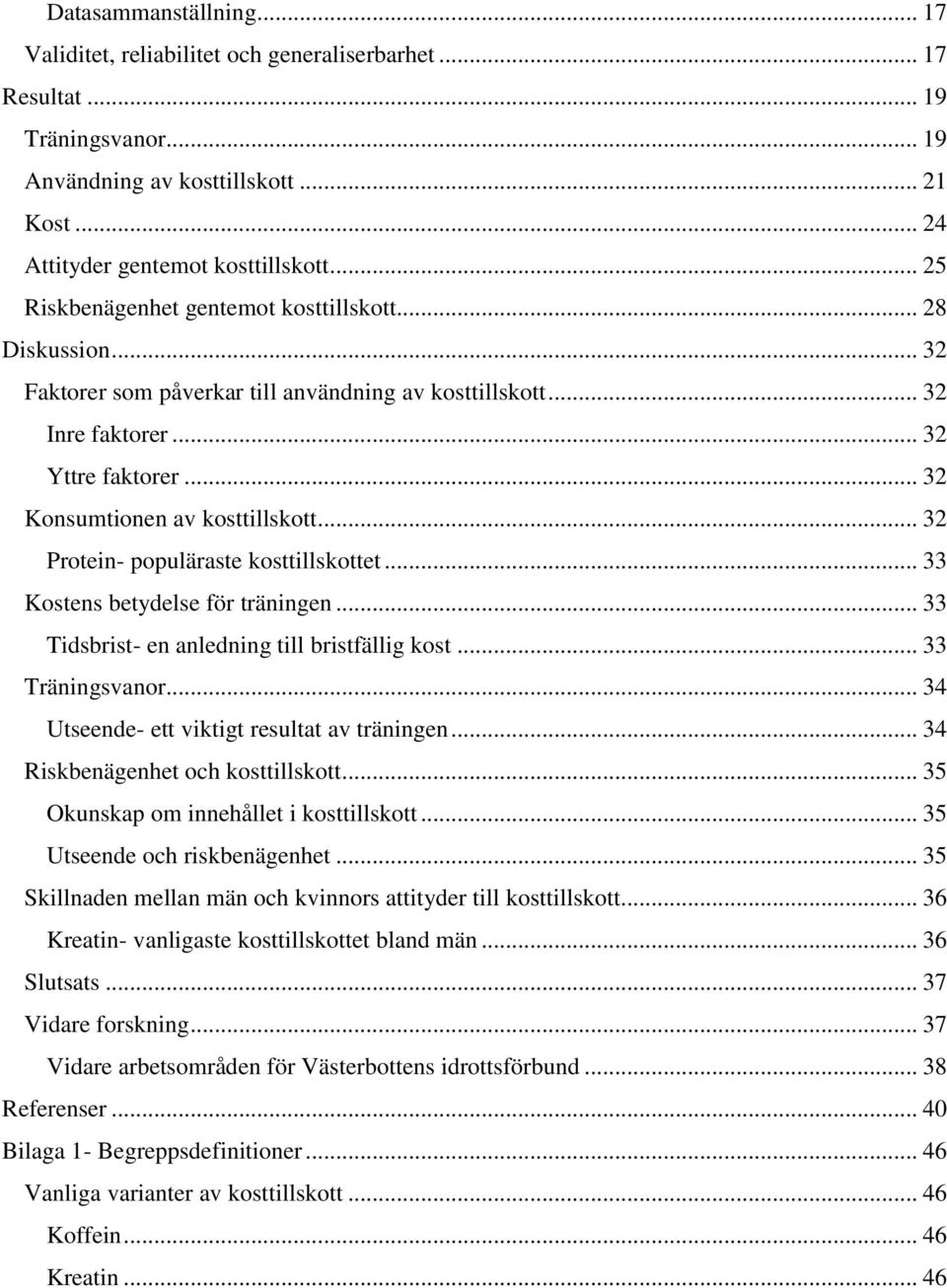 .. 32 Protein- populäraste kosttillskottet... 33 Kostens betydelse för träningen... 33 Tidsbrist- en anledning till bristfällig kost... 33 Träningsvanor.