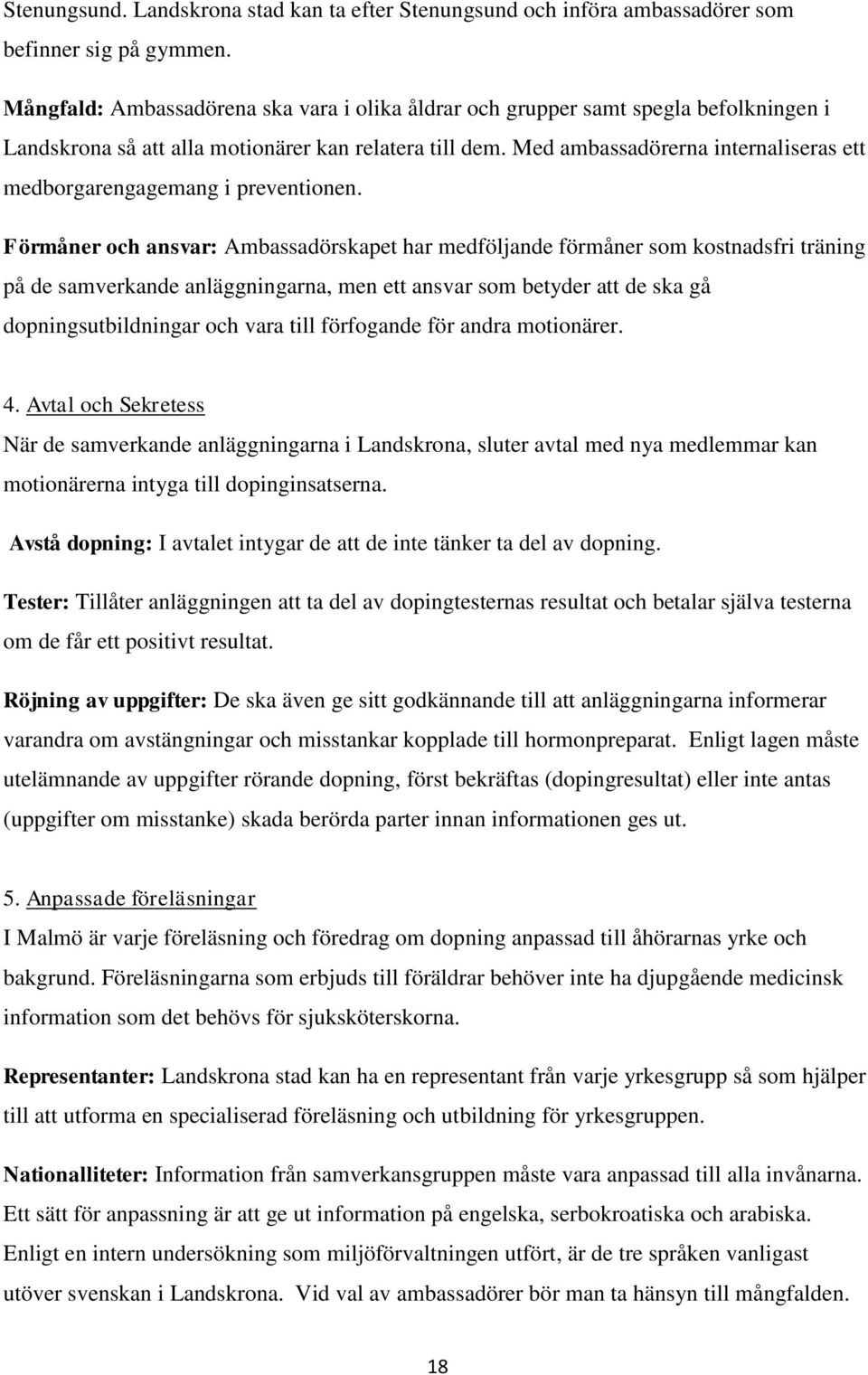 Med ambassadörerna internaliseras ett medborgarengagemang i preventionen.