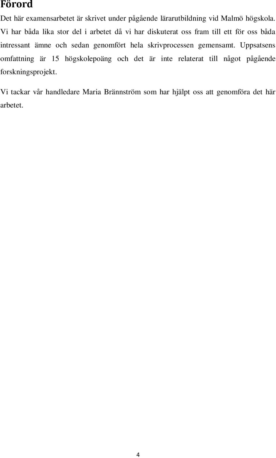 sedan genomfört hela skrivprocessen gemensamt.