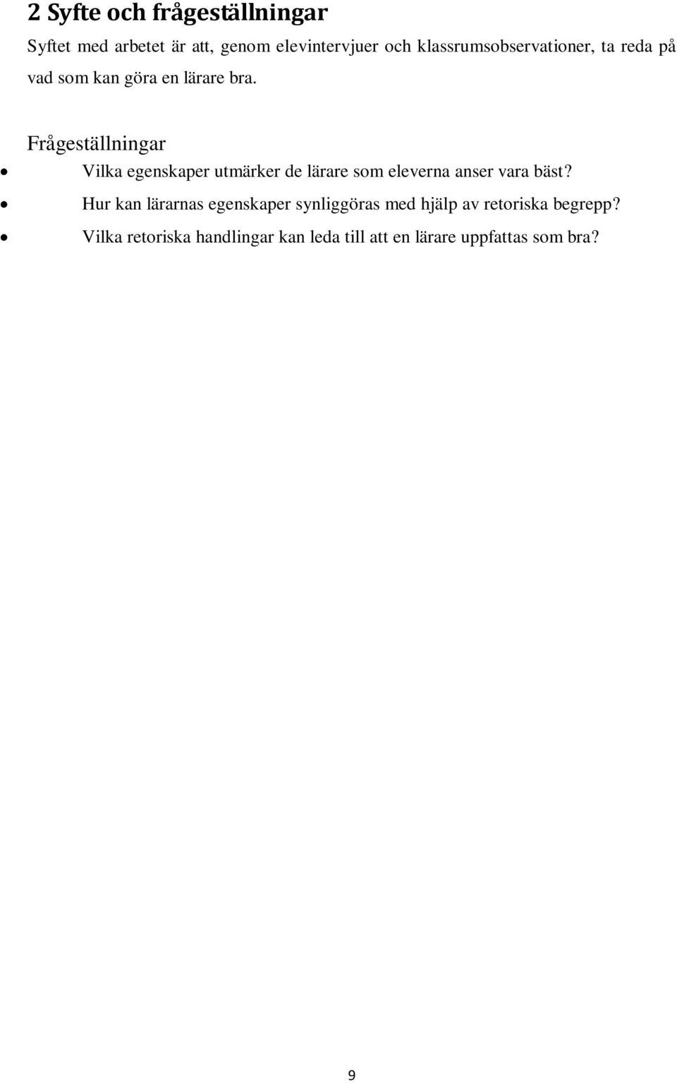 Frågeställningar Vilka egenskaper utmärker de lärare som eleverna anser vara bäst?