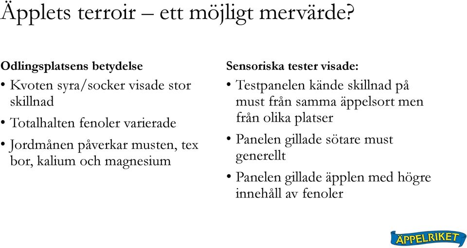 Jordmånen påverkar musten, tex bor, kalium och magnesium Sensoriska tester visade: Testpanelen