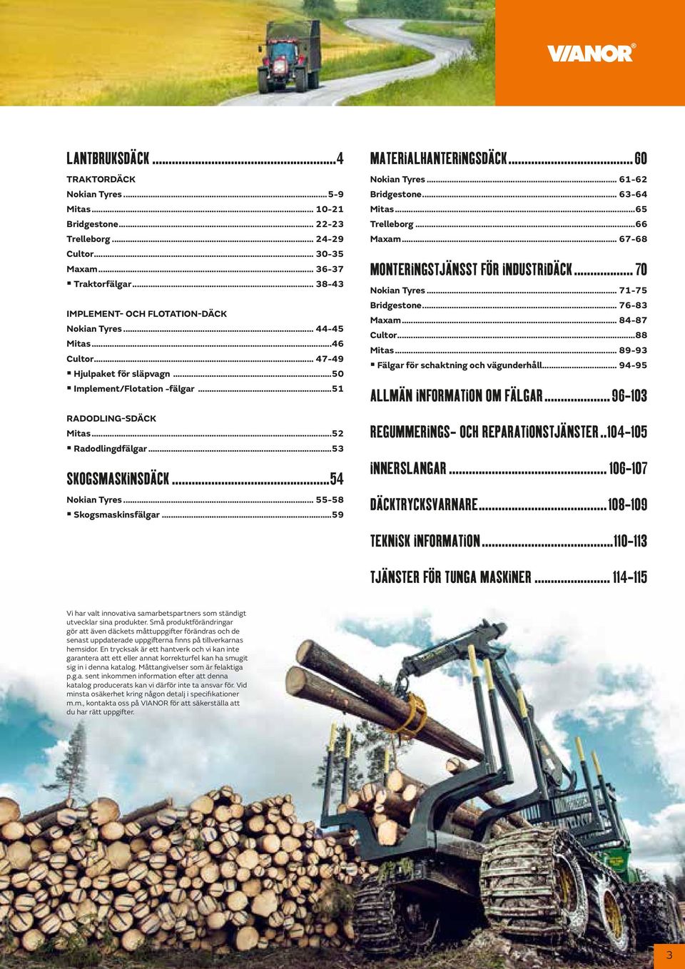 ..59 MATERIALHANTERINGSDÄCK...60 Nokian Tyres... 61-62 Bridgestone... 63-64 Mitas...65 Trelleborg...66 Maxam... 67-68 MONTERINGSTJÄNSST FÖR INDUSTRIDÄCK... 70 Nokian Tyres... 71-75 Bridgestone.