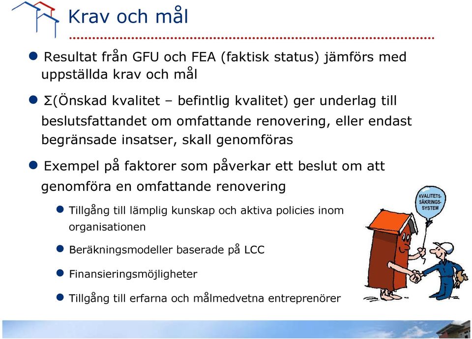 Exempel på faktorer som påverkar ett beslut om att genomföra en omfattande renovering Tillgång till lämplig kunskap och aktiva