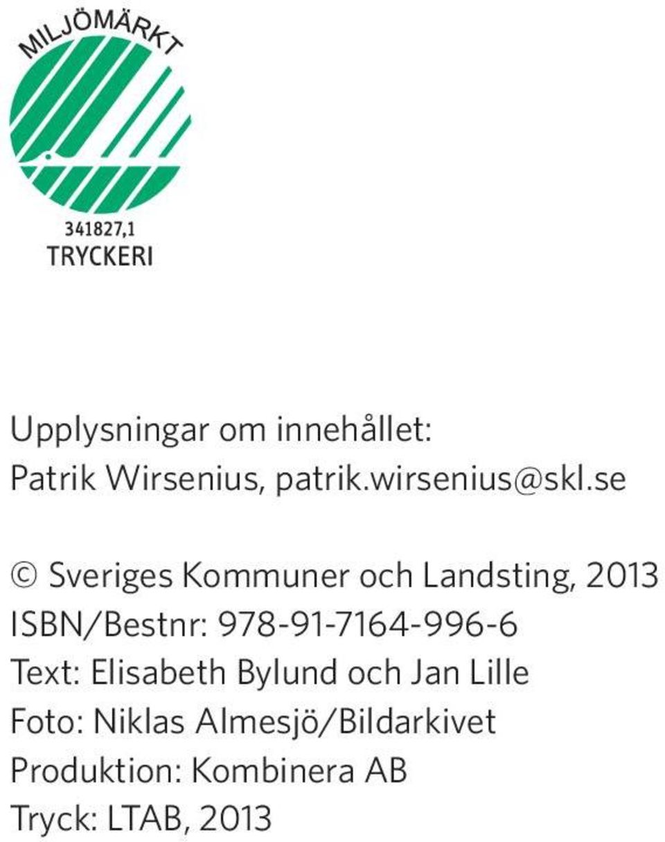 se Sveriges Kommuner och Landsting, 2013 ISBN/Bestnr: