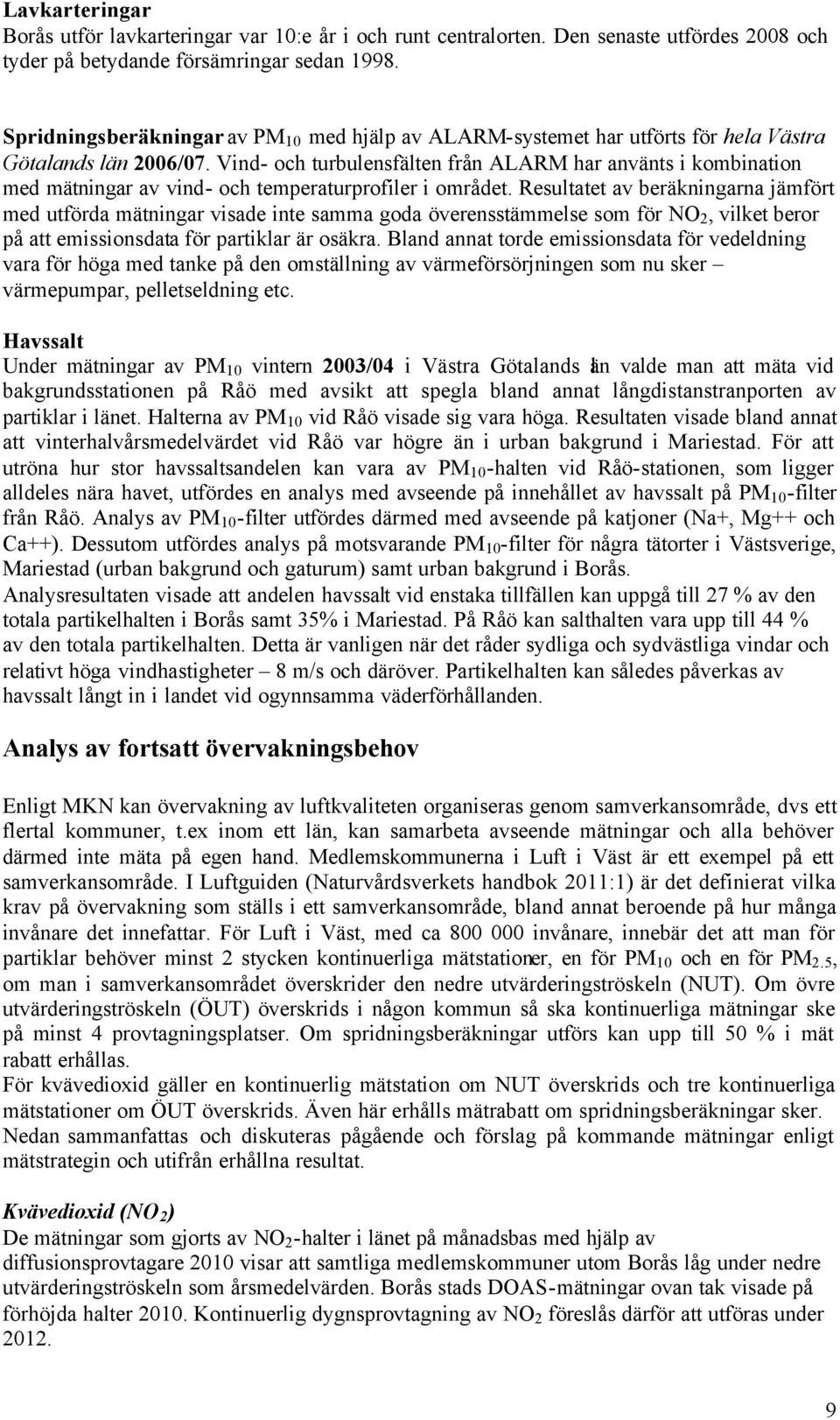 Vind- och turbulensfälten från ALARM har använts i kombination med mätningar av vind- och temperaturprofiler i området.