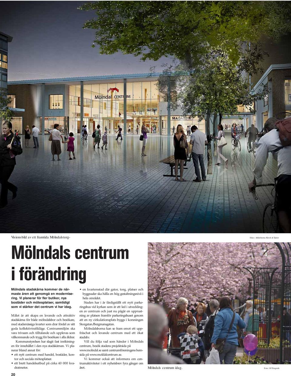 Målet är att skapa en levande och attraktiv stadskärna för både mölndalsbor och besökare, med stadsmässiga kvarter som drar fördel av sitt goda kollektivtrafikläge.