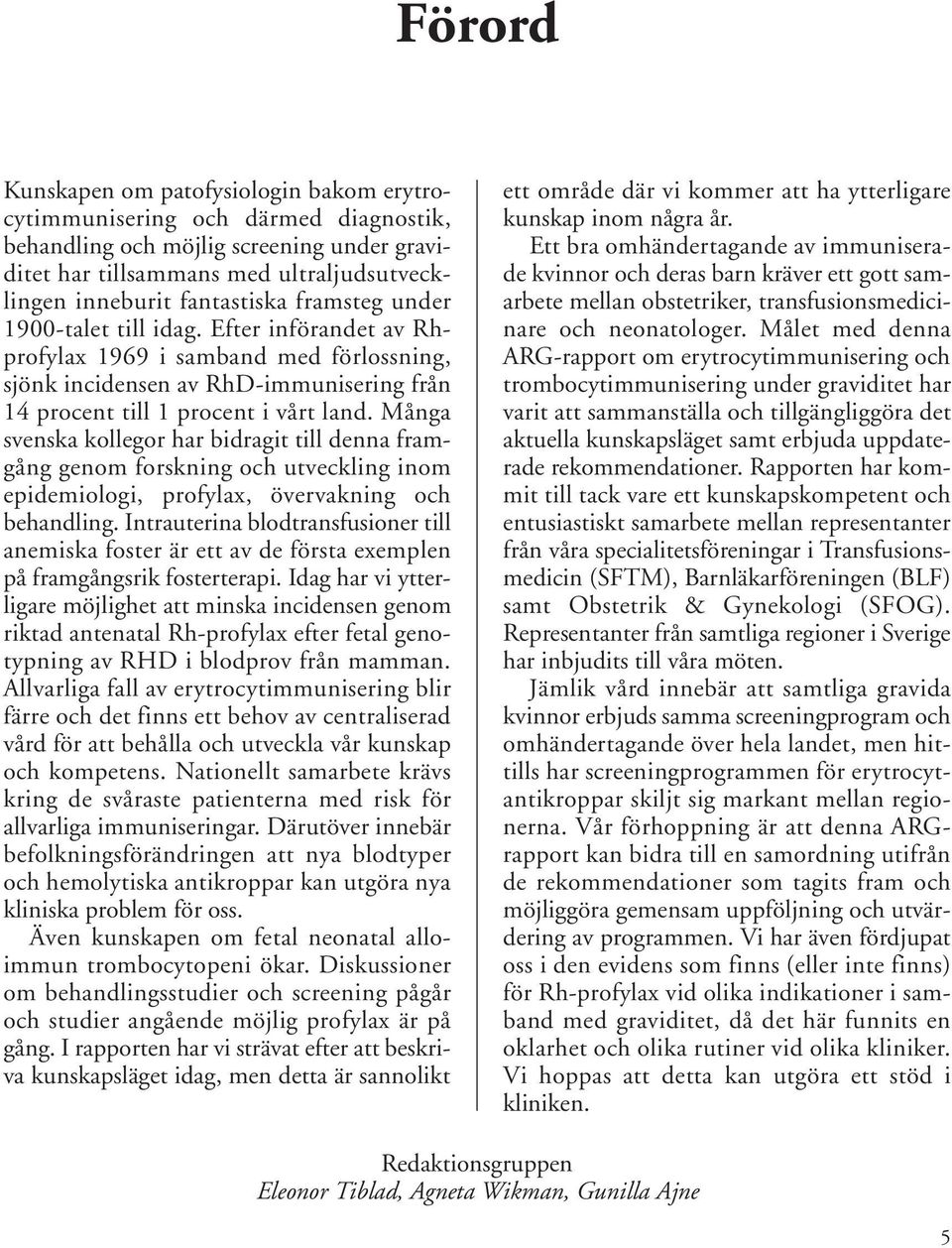 Många svenska kollegor har bidragit till denna framgång genom forskning och utveckling inom epidemiologi, profylax, övervakning och behandling.