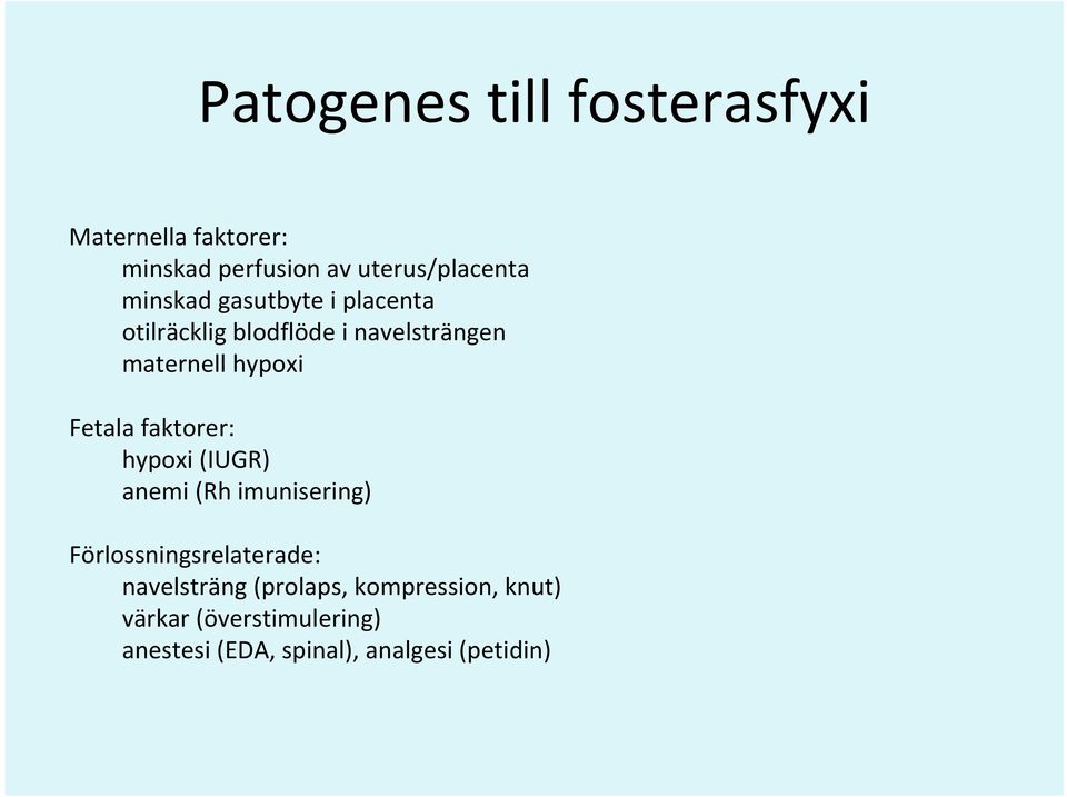 Fetala faktorer: hypoxi (IUGR) anemi (Rh imunisering) Förlossningsrelaterade: