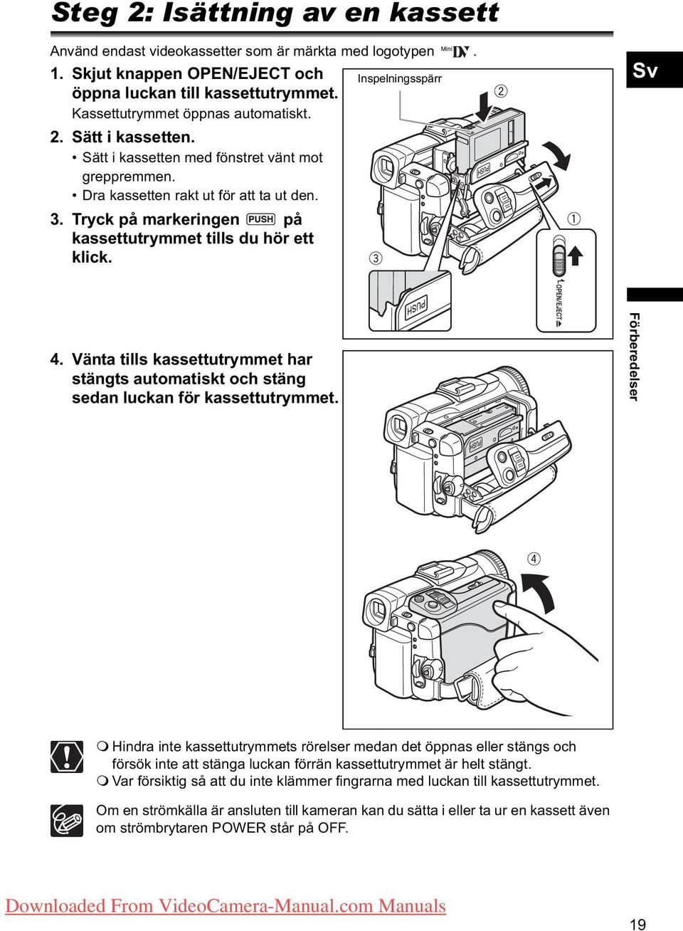 Tryck på markeringen på kassettutrymmet tills du hör ett klick. Sv 4. Vänta tills kassettutrymmet har stängts automatiskt och stäng sedan luckan för kassettutrymmet.