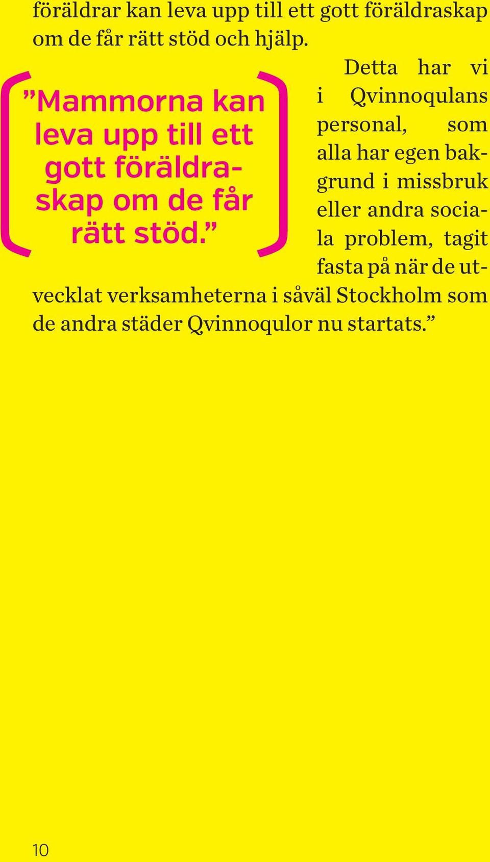 i Qvinnoqulans personal, som alla har egen bakgrund i missbruk eller andra sociala problem,