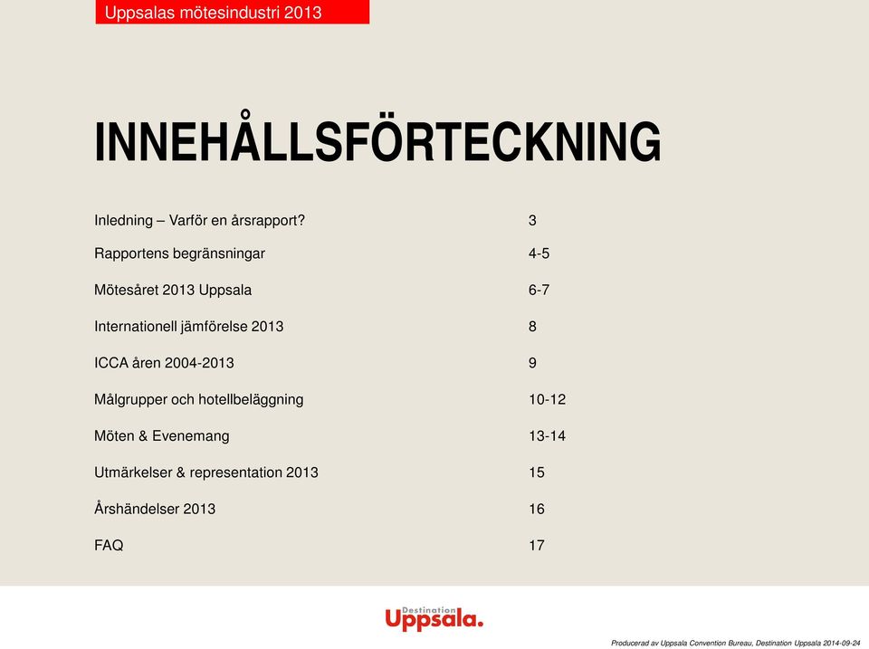 jämförelse 2013 8 ICCA åren 2004-2013 9 Målgrupper och hotellbeläggning