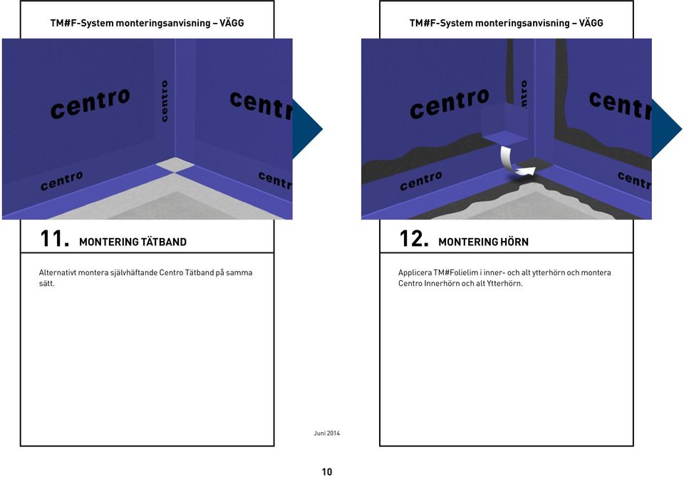 MONTERING HÖRN Alternativt montera självhäftande Centro Tätband på