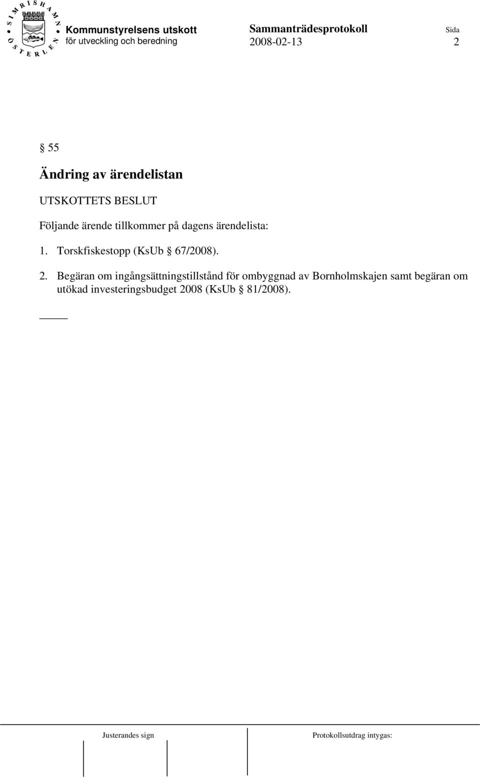 Torskfiskestopp (KsUb 67/2008). 2.