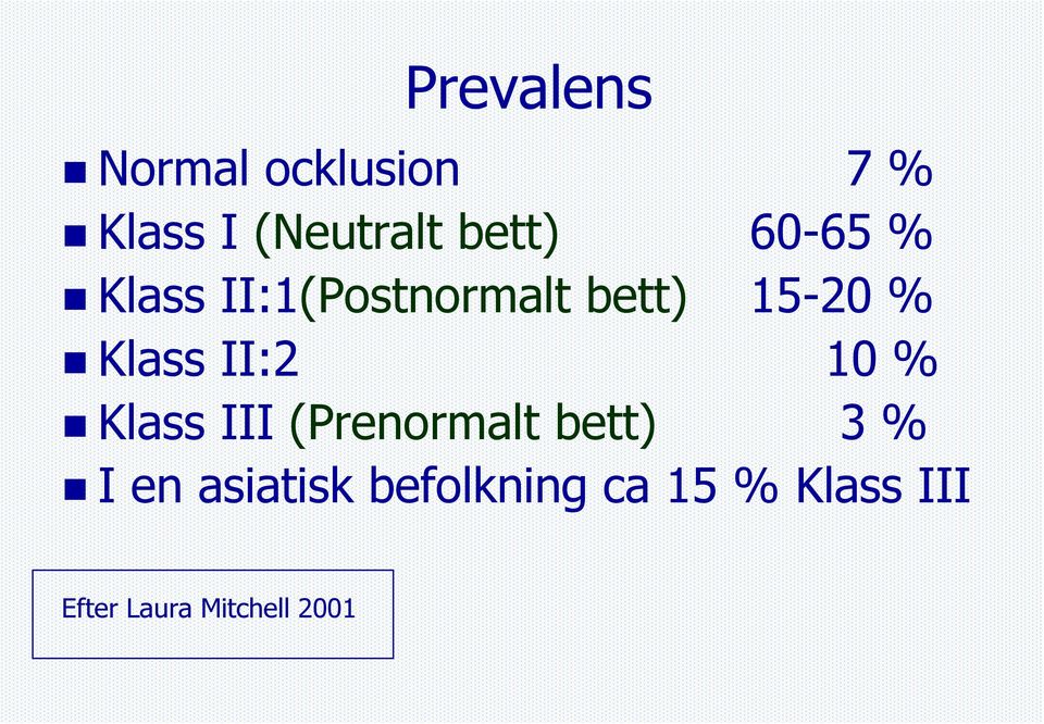 Klass II:2 10 % Klass III (Prenormalt bett) 3 % I en