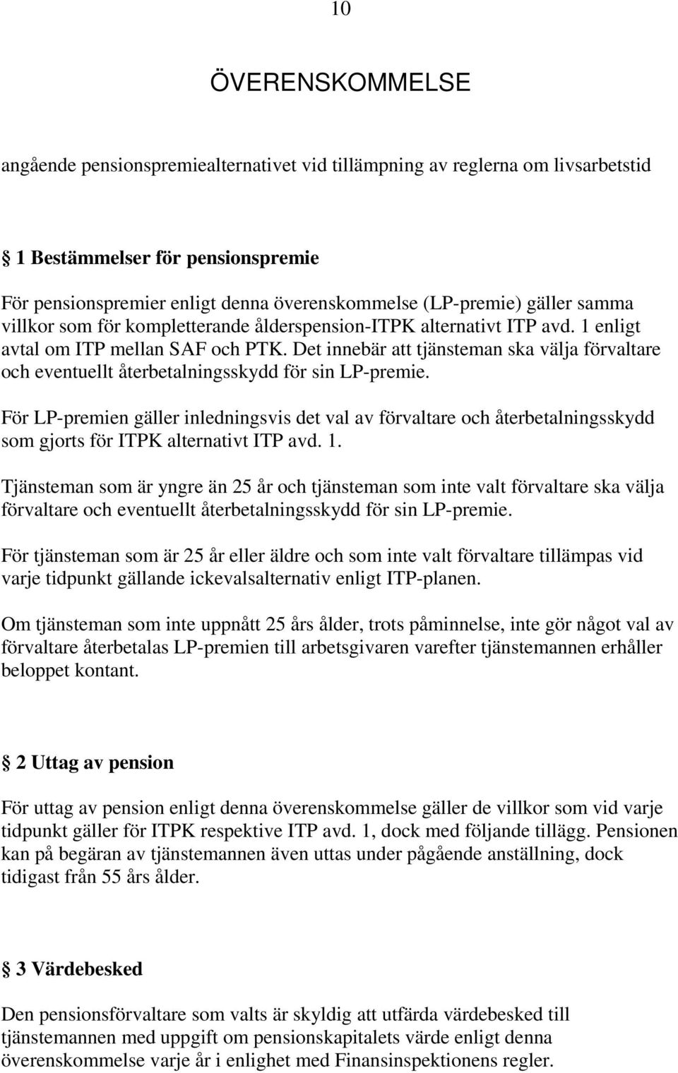 Det innebär att tjänsteman ska välja förvaltare och eventuellt återbetalningsskydd för sin LP-premie.