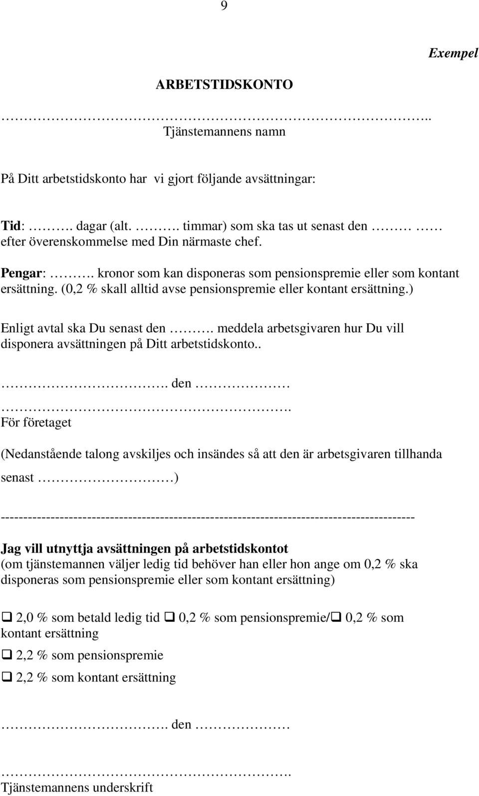 (0,2 % skall alltid avse pensionspremie eller kontant ersättning.) Enligt avtal ska Du senast den.