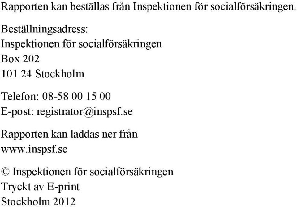 Stockholm Telefon: 08-58 00 15 00 E-post: registrator@inspsf.