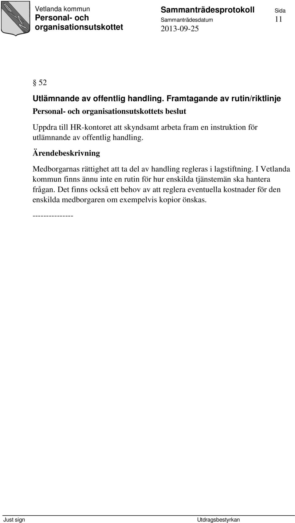 av offentlig handling. Medborgarnas rättighet att ta del av handling regleras i lagstiftning.