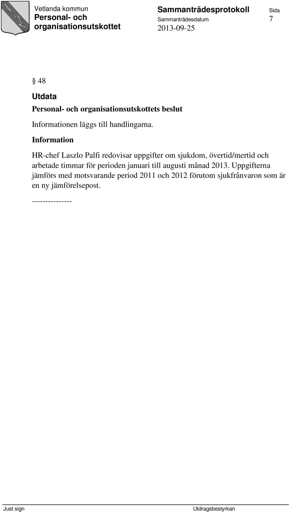 och arbetade timmar för perioden januari till augusti månad 2013.