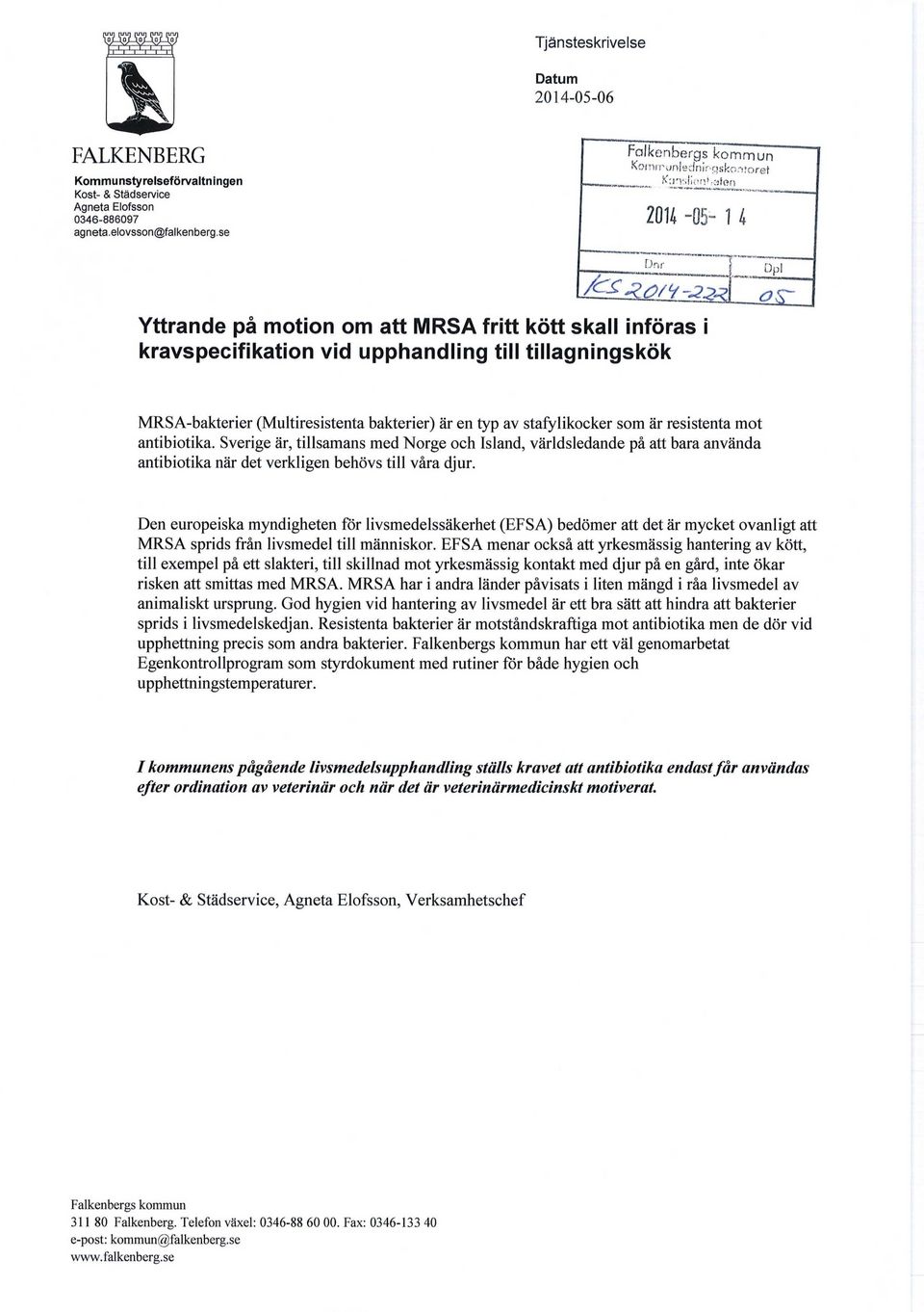stafylikocker som är resistenta mot antibiotika. Sverige är, tillsamans med Norge och Island, världsledande på att bara använda antibiotika när det verkligen behövs till våra djur.