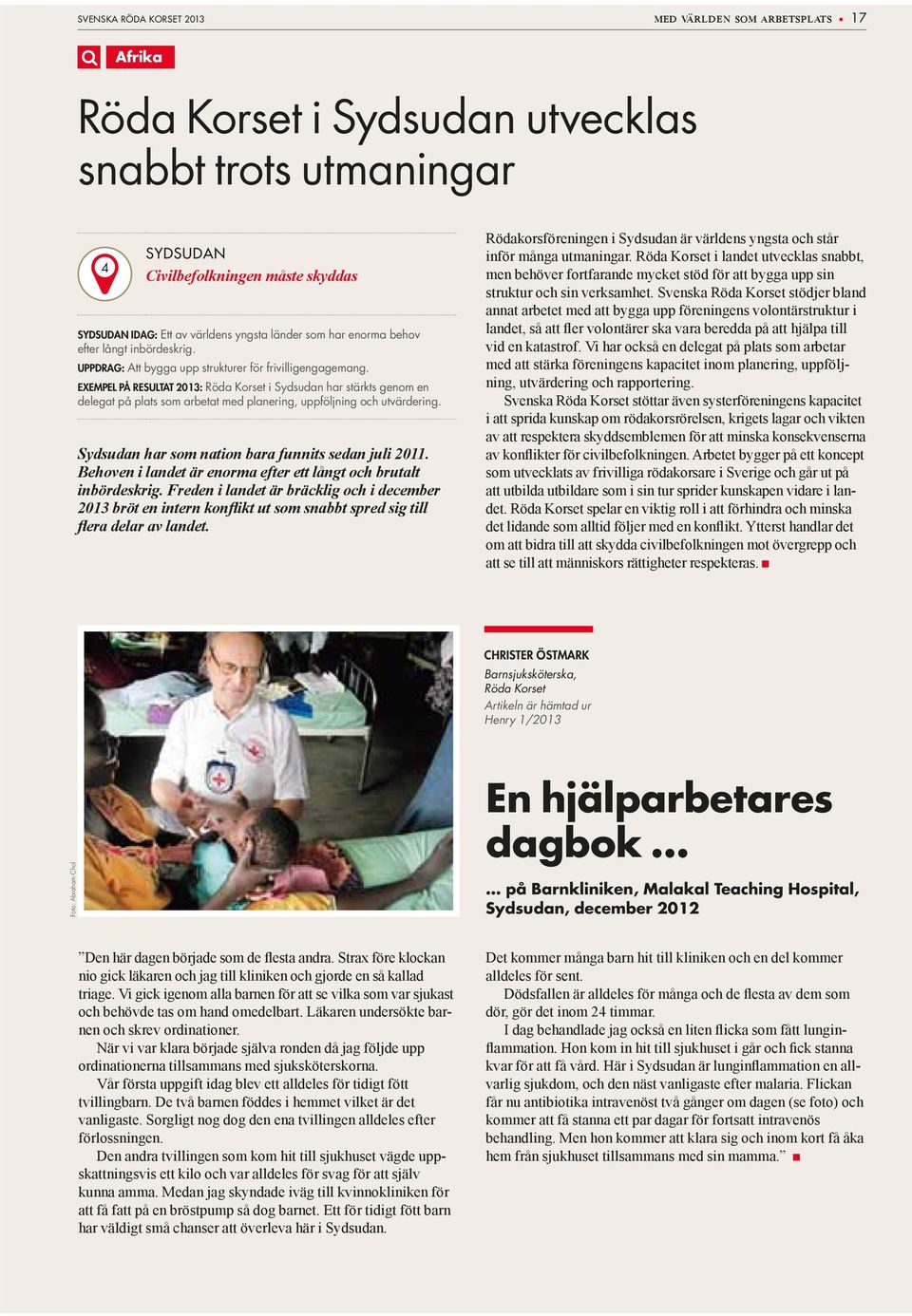 EXEMPEL PÅ RESULTAT 2013: Röda Korset i Sydsudan har stärkts genom en delegat på plats som arbetat med planering, uppföljning och utvärdering. Sydsudan har som nation bara funnits sedan juli 2011.