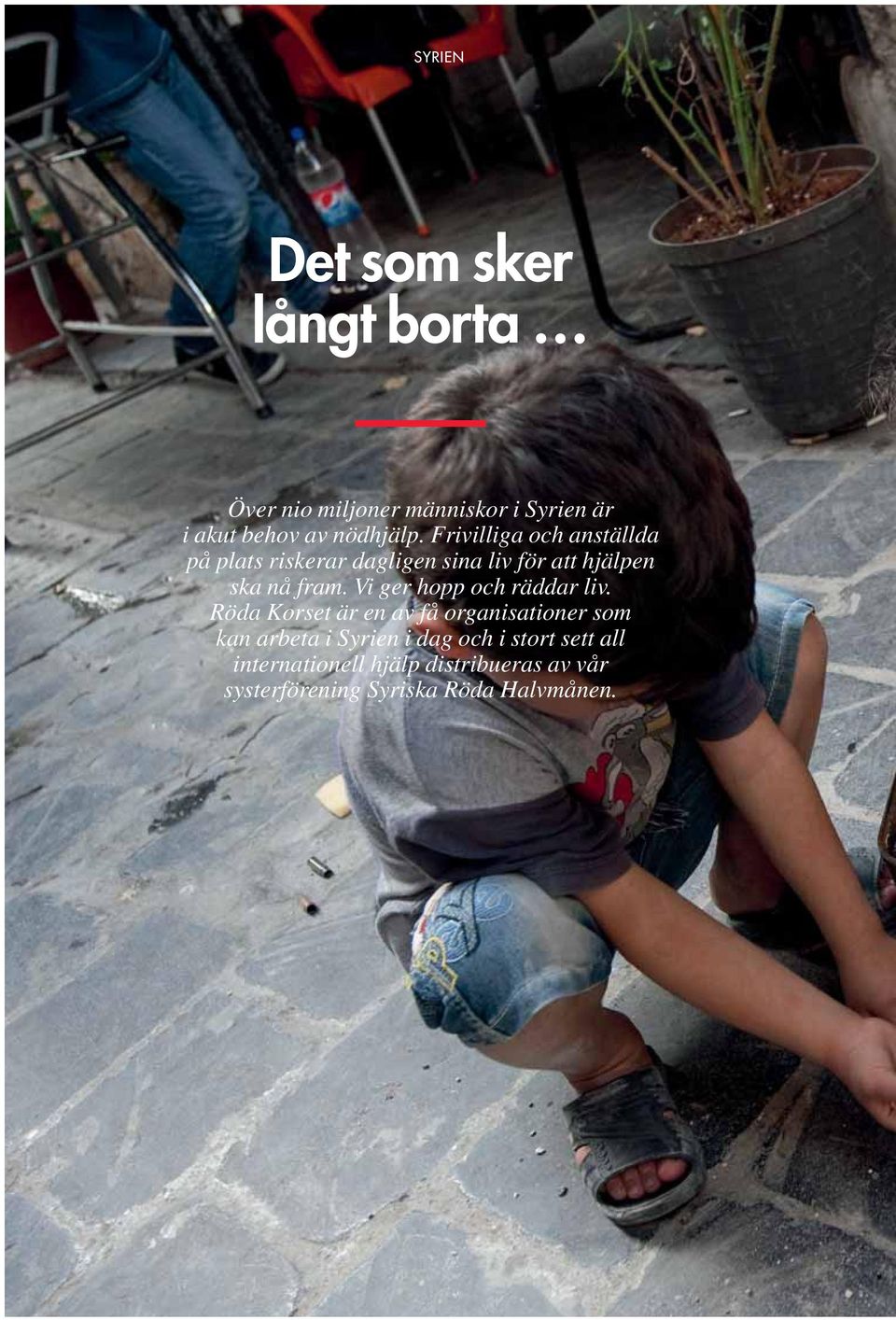 Vi ger hopp och räddar liv.
